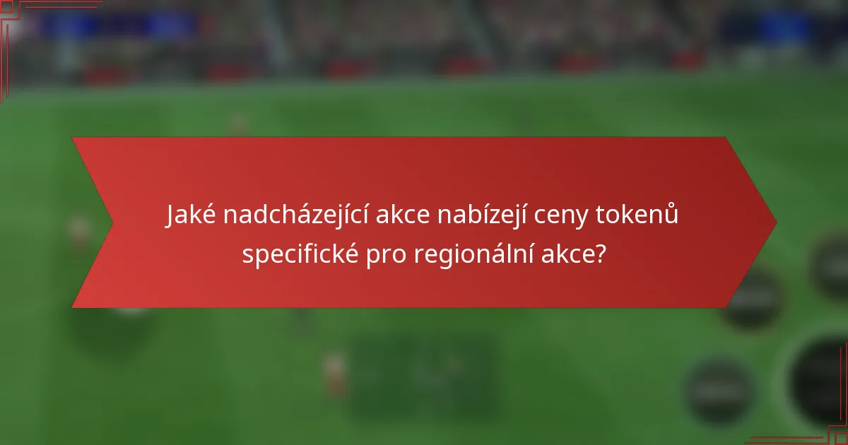 Jaké nadcházející akce nabízejí ceny tokenů specifické pro regionální akce?