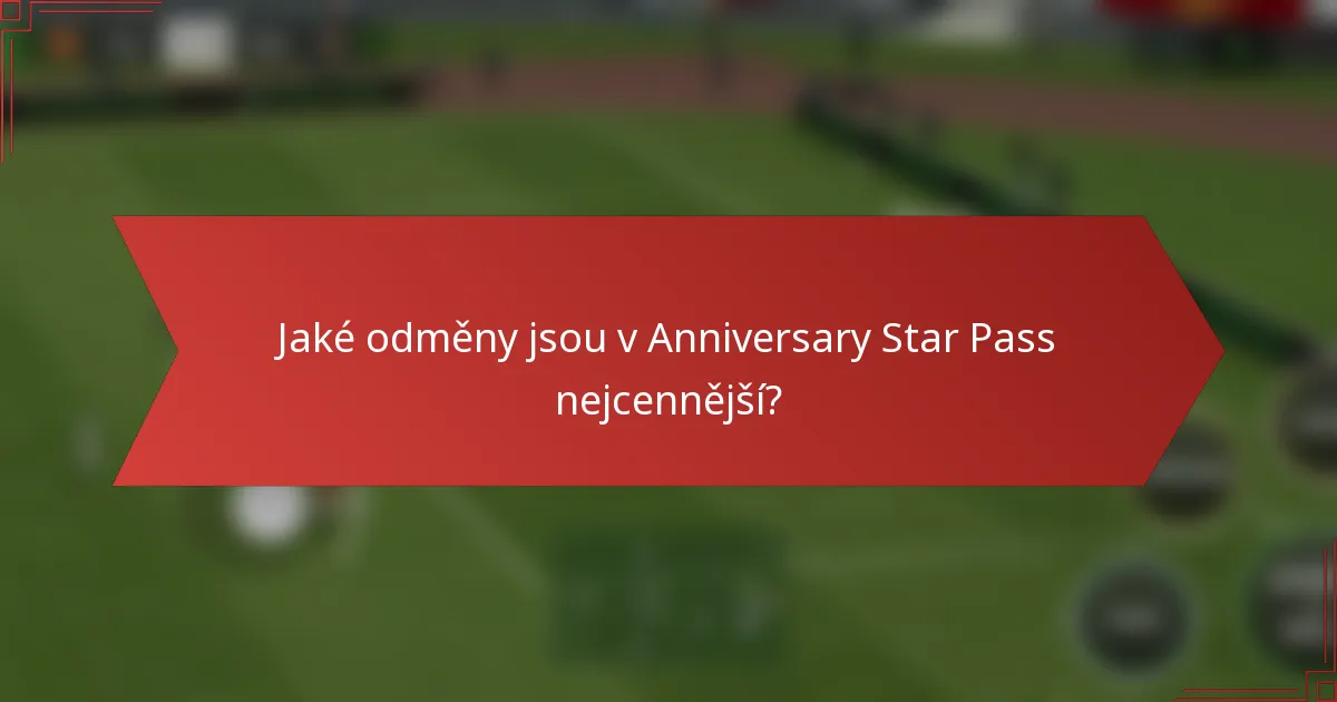 Jaké odměny jsou v Anniversary Star Pass nejcennější?