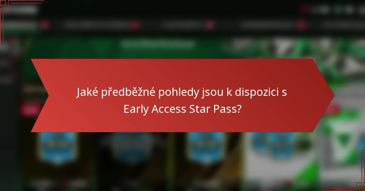 Jaké předběžné pohledy jsou k dispozici s Early Access Star Pass?
