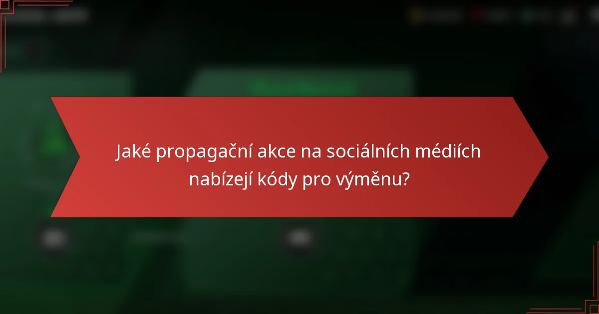 Jaké propagační akce na sociálních médiích nabízejí kódy pro výměnu?