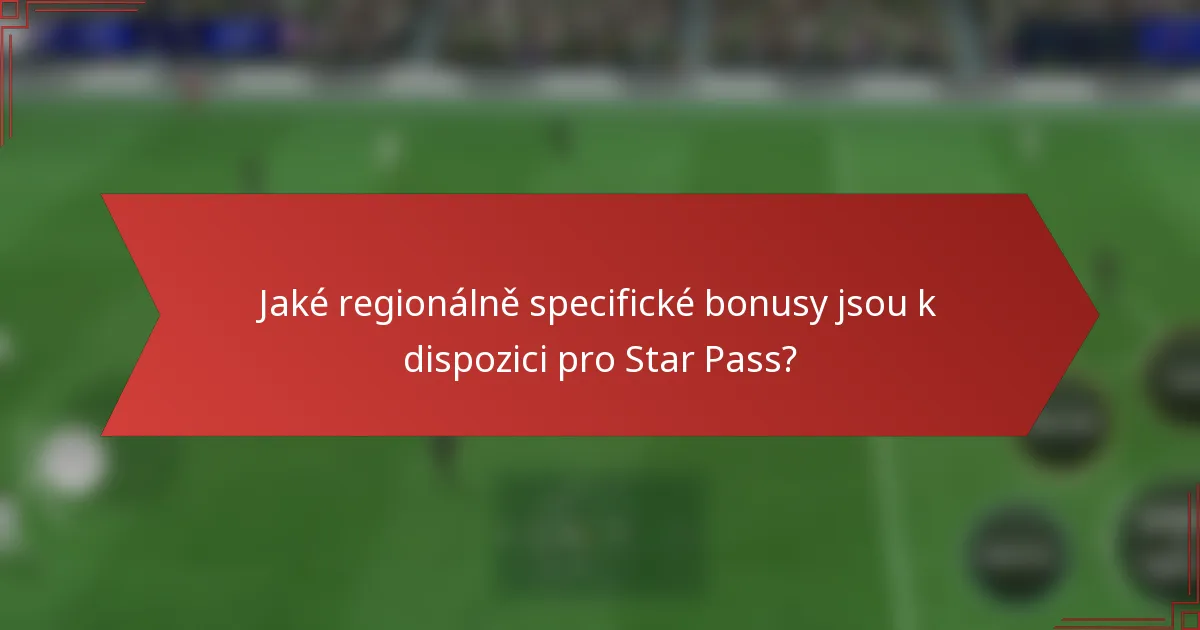 Jaké regionálně specifické bonusy jsou k dispozici pro Star Pass?