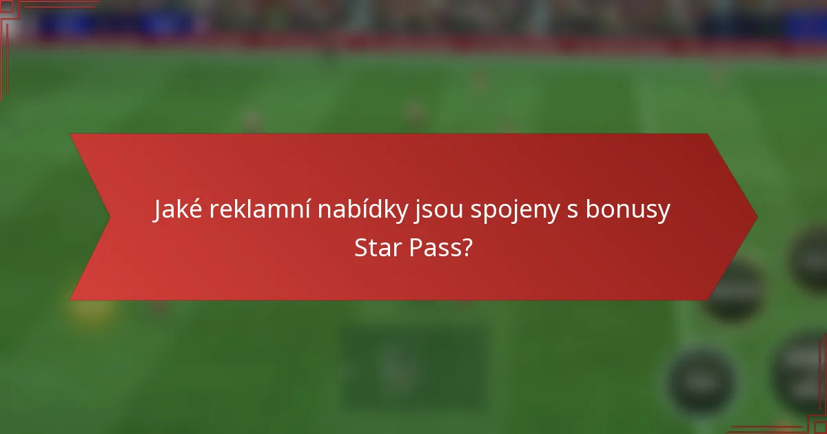 Jaké reklamní nabídky jsou spojeny s bonusy Star Pass?