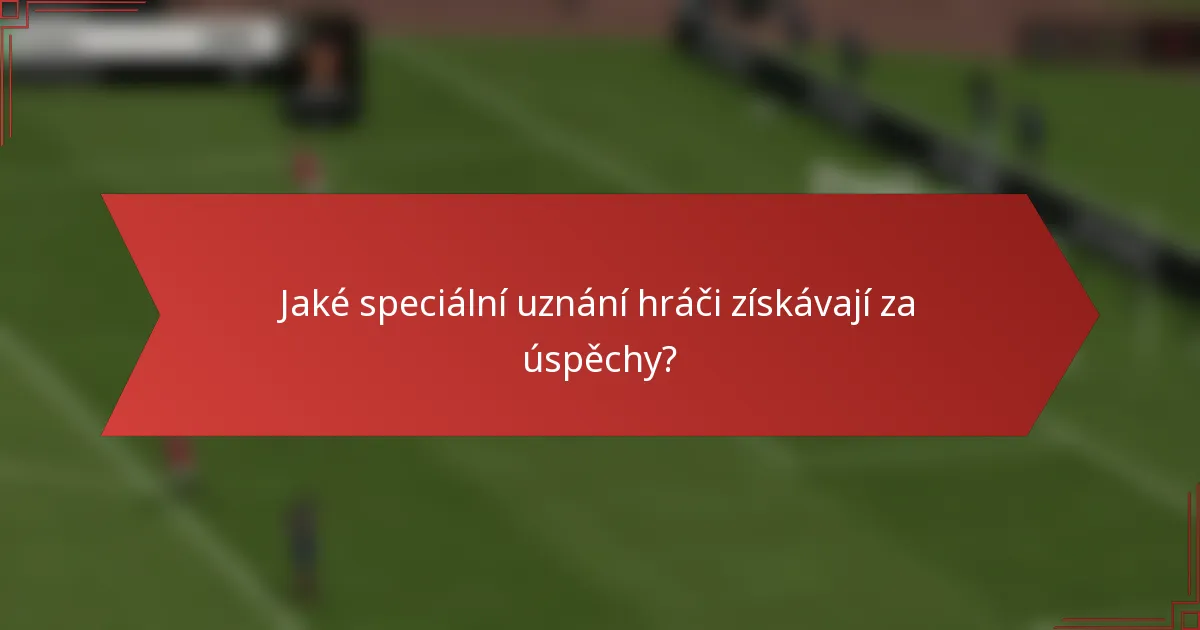Jaké speciální uznání hráči získávají za úspěchy?