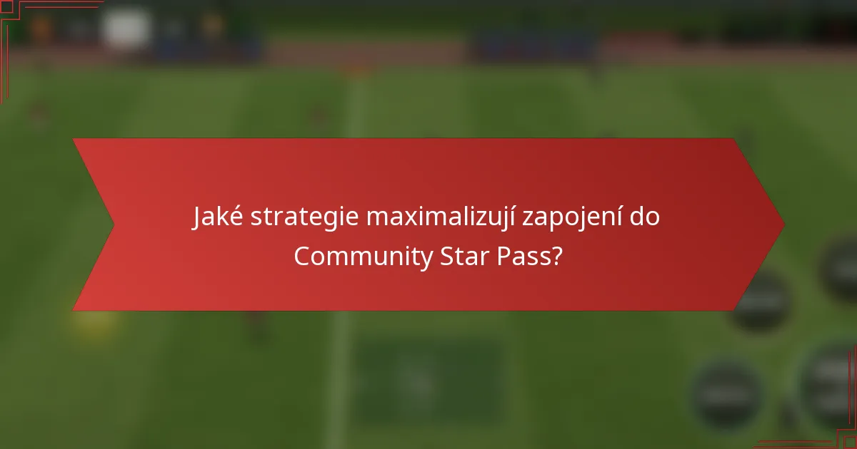Jaké strategie maximalizují zapojení do Community Star Pass?