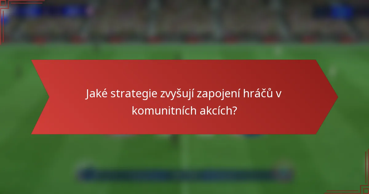 Jaké strategie zvyšují zapojení hráčů v komunitních akcích?