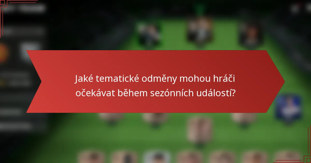 Jaké tematické odměny mohou hráči očekávat během sezónních událostí?