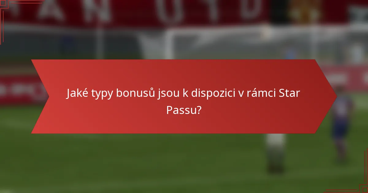 Jaké typy bonusů jsou k dispozici v rámci Star Passu?