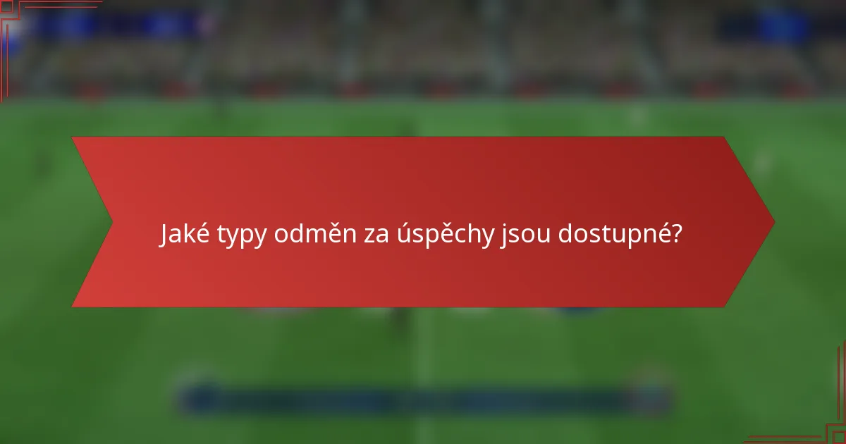 Jaké typy odměn za úspěchy jsou dostupné?