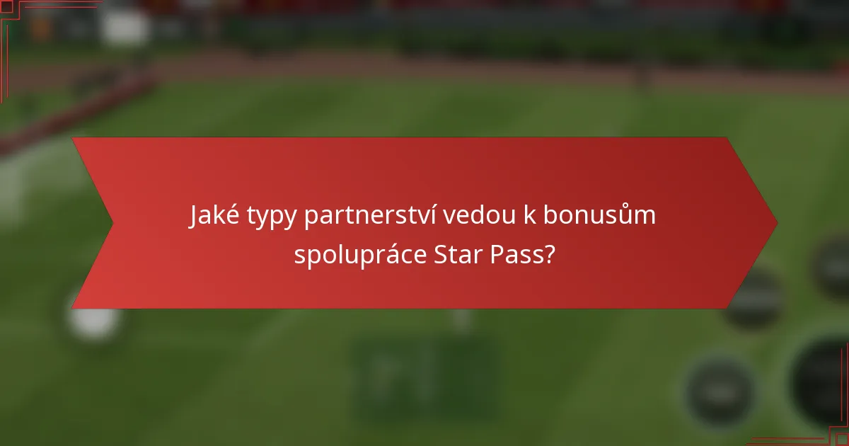 Jaké typy partnerství vedou k bonusům spolupráce Star Pass?
