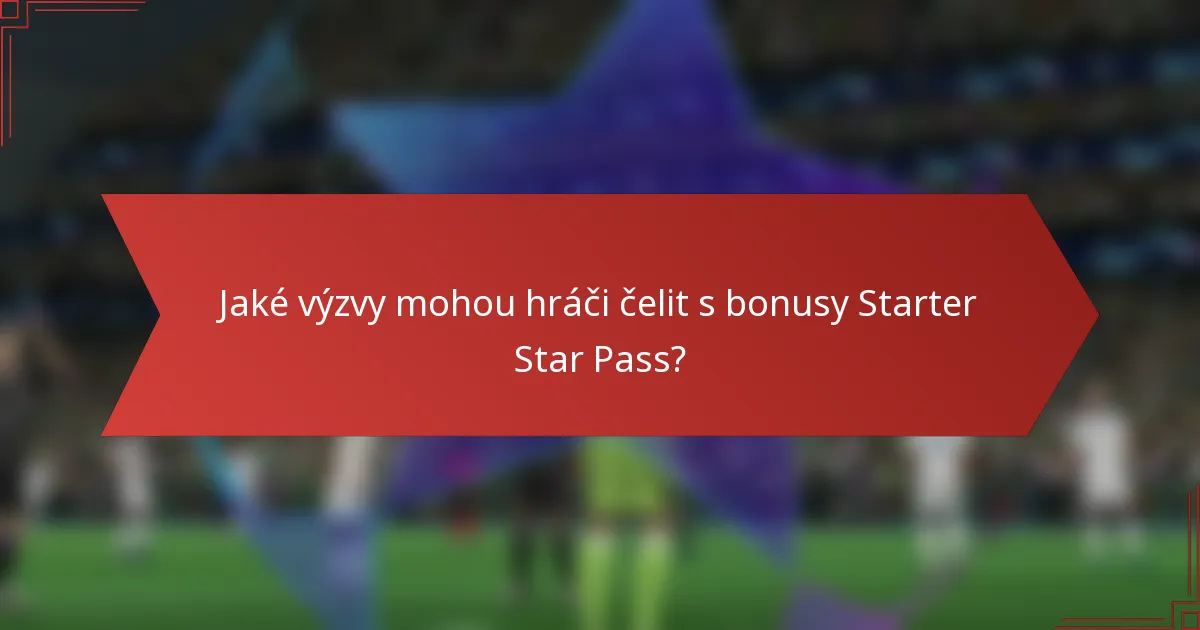 Jaké výzvy mohou hráči čelit s bonusy Starter Star Pass?