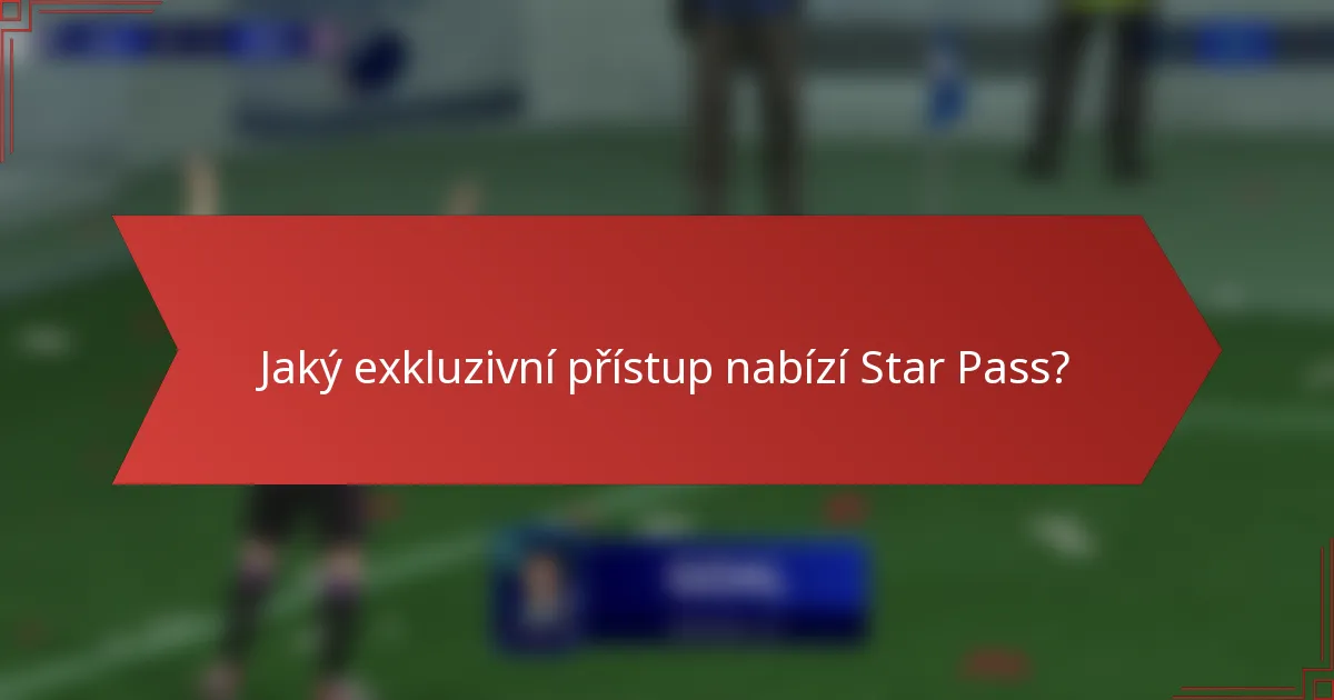 Jaký exkluzivní přístup nabízí Star Pass?