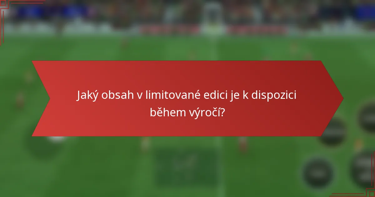Jaký obsah v limitované edici je k dispozici během výročí?