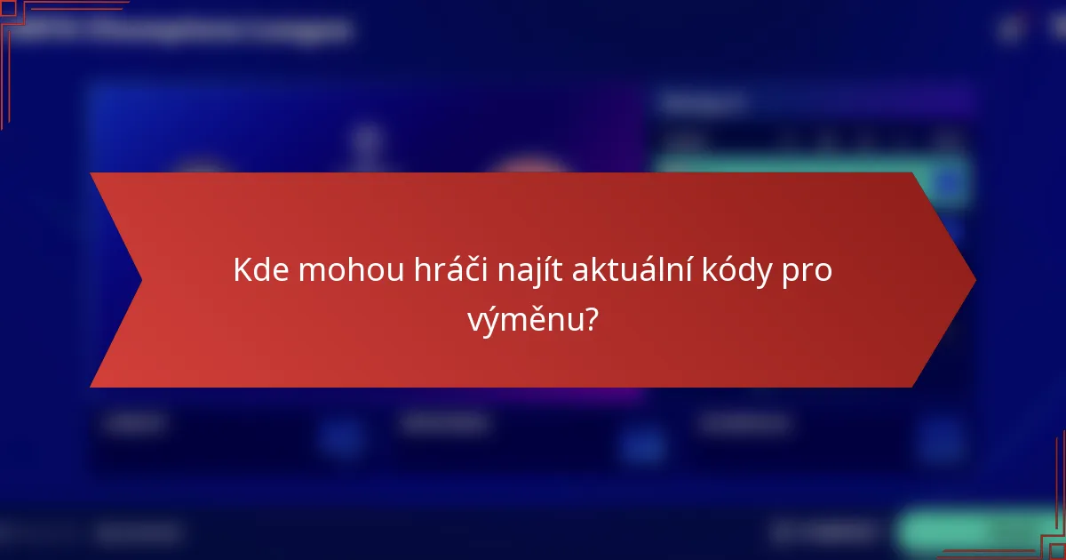 Kde mohou hráči najít aktuální kódy pro výměnu?