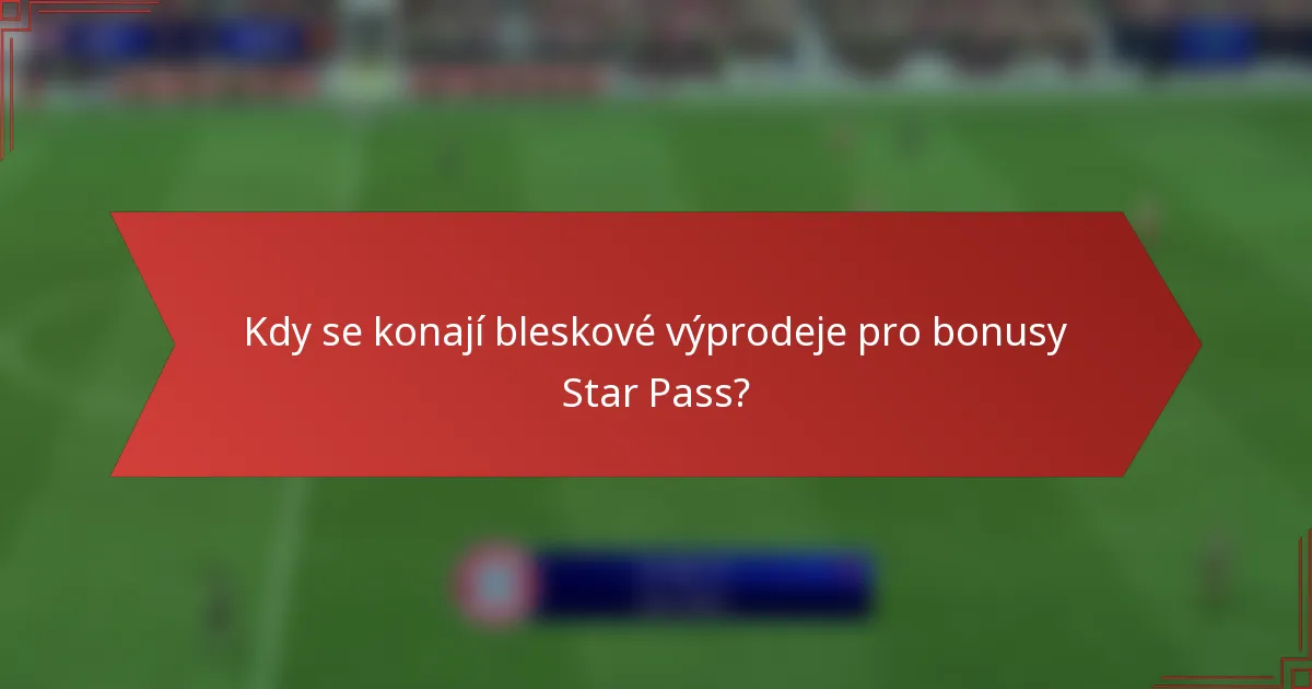 Kdy se konají bleskové výprodeje pro bonusy Star Pass?