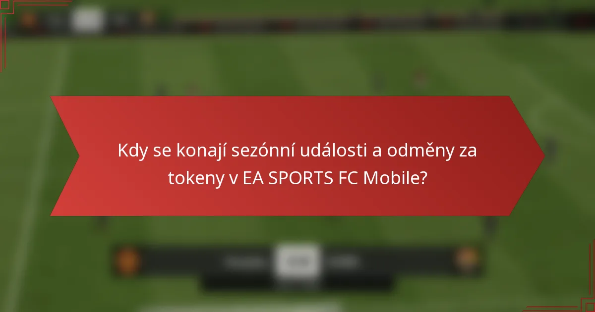 Kdy se konají sezónní události a odměny za tokeny v EA SPORTS FC Mobile?