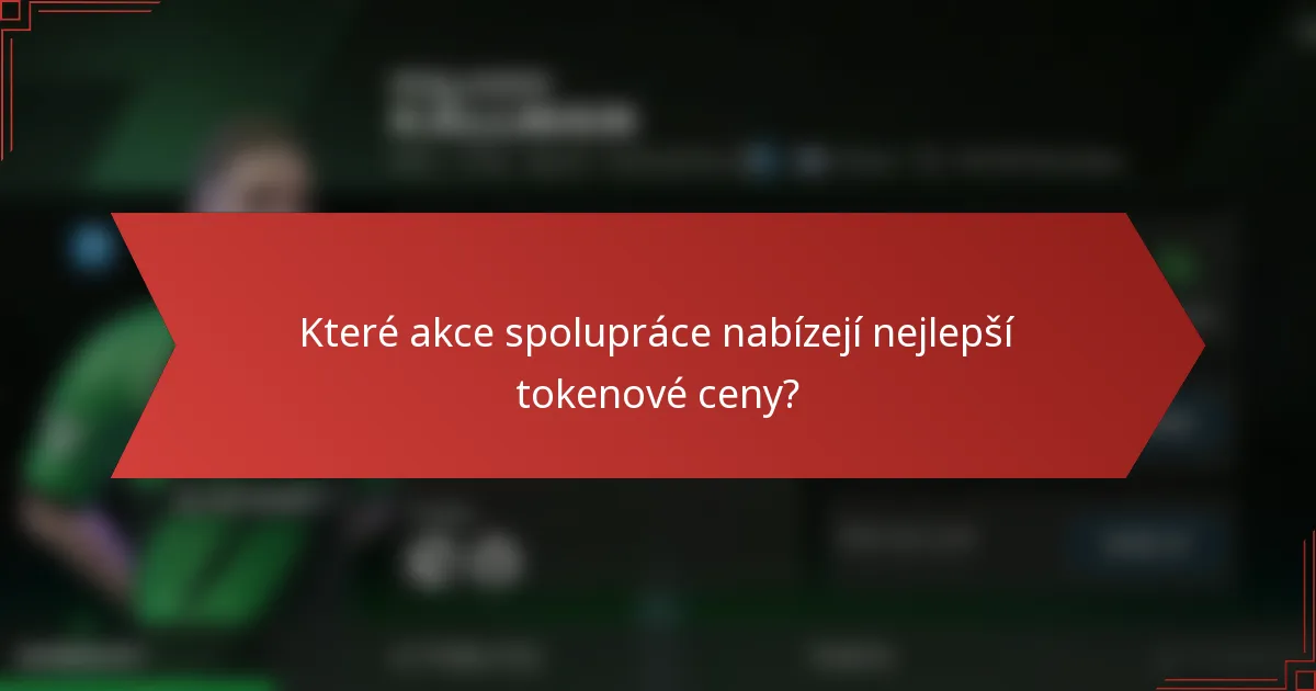 Které akce spolupráce nabízejí nejlepší tokenové ceny?